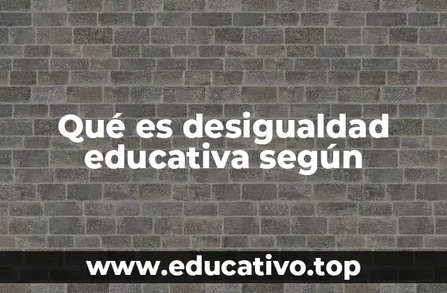Qué es desigualdad educativa según