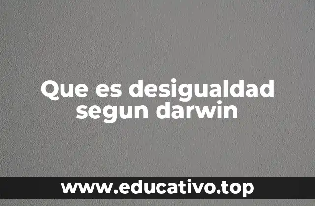 La base biológica de la variabilidad y la desigualdad en Darwin