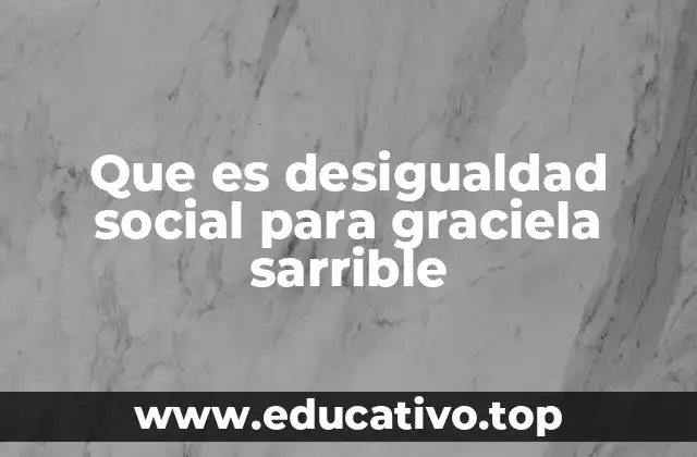 Que es desigualdad social para graciela sarrible
