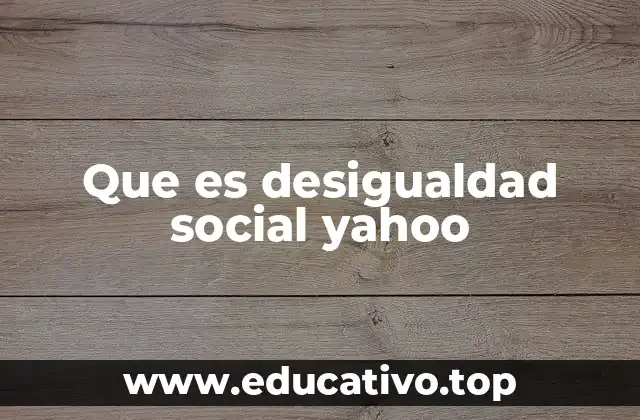 Que es desigualdad social yahoo