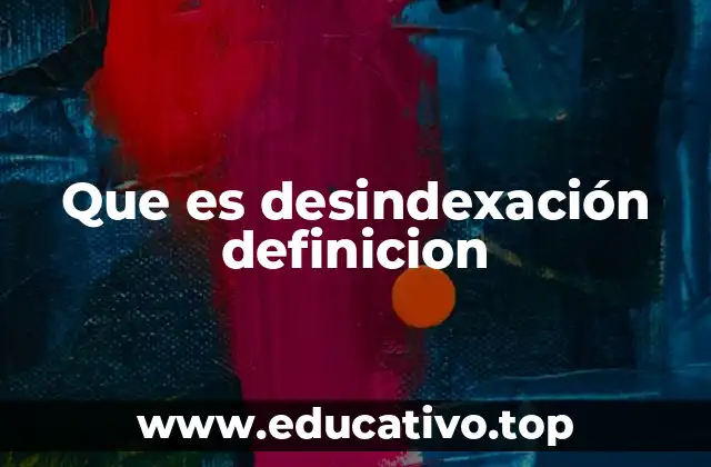 Que es desindexación definicion