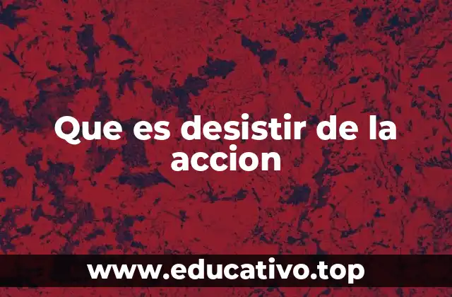 Que es desistir de la accion