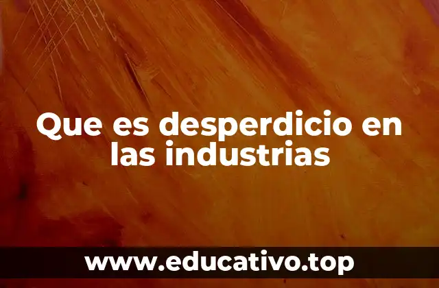 Que es desperdicio en las industrias