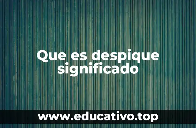 Que es despique significado