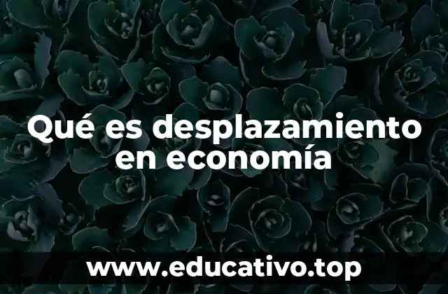 Qué es desplazamiento en economía