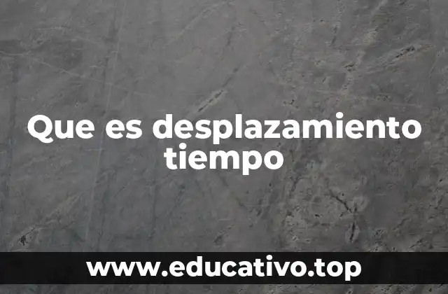 Que es desplazamiento tiempo