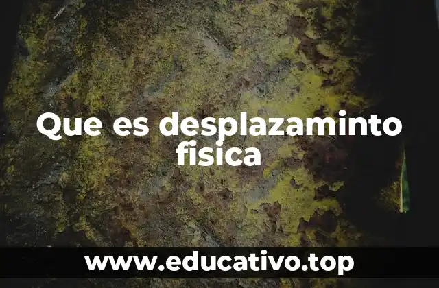 Que es desplazaminto fisica