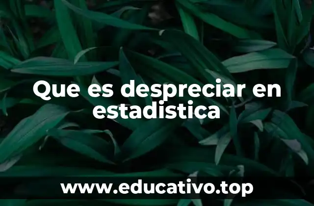 Que es despreciar en estadistica
