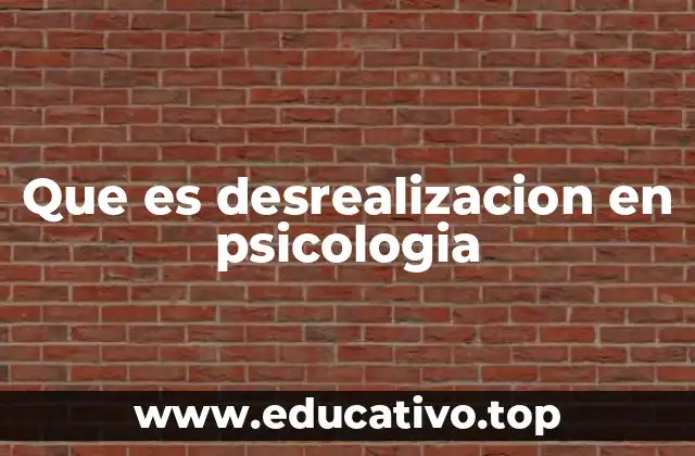Que es desrealizacion en psicologia