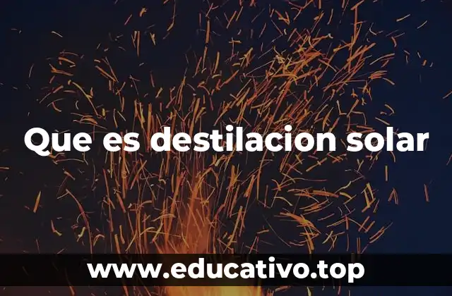 Que es destilacion solar