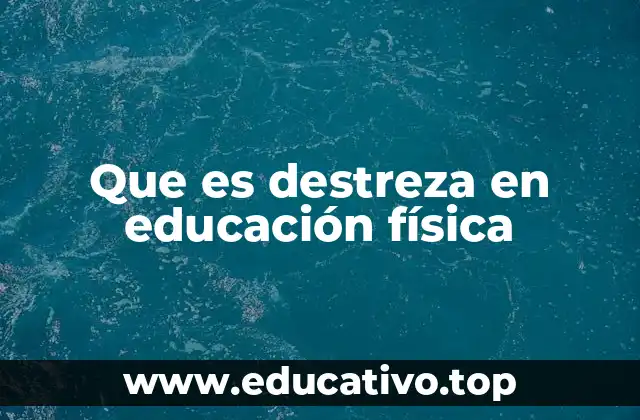 Que es destreza en educación física