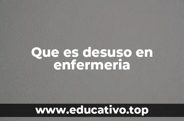 Que es desuso en enfermeria