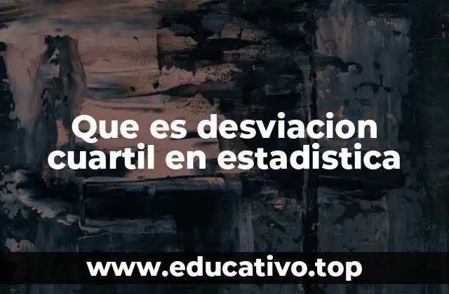 Que es desviacion cuartil en estadistica