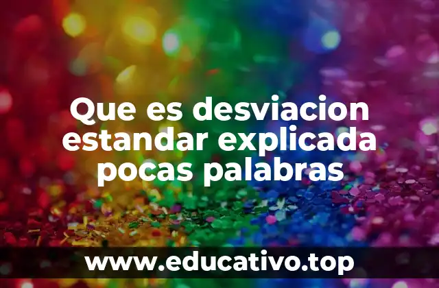 Que es desviacion estandar explicada pocas palabras