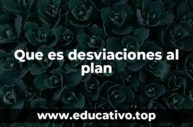 Que es desviaciones al plan