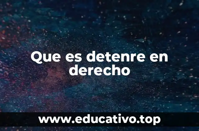 Que es detenre en derecho