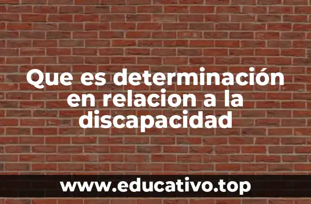 Que es determinación en relacion a la discapacidad