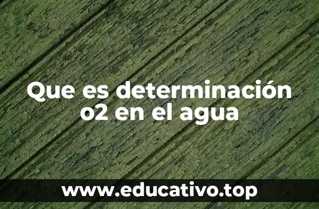 Que es determinación o2 en el agua