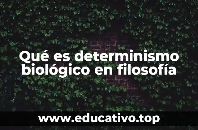 Qué es determinismo biológico en filosofía