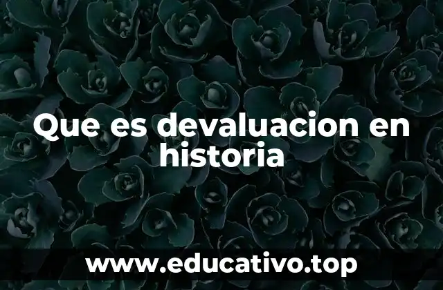Que es devaluacion en historia