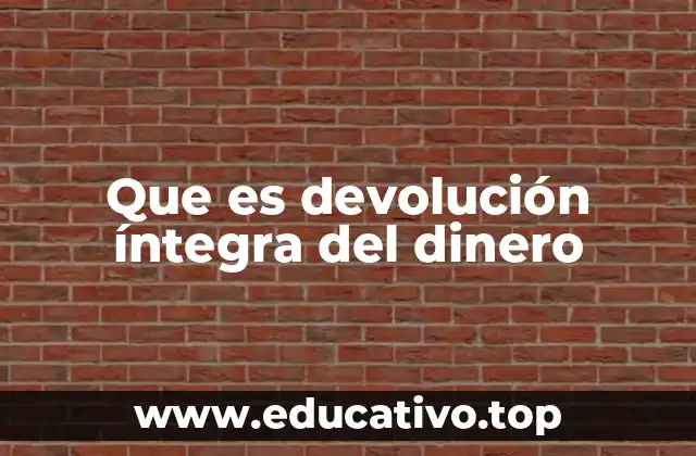 Que es devolución íntegra del dinero