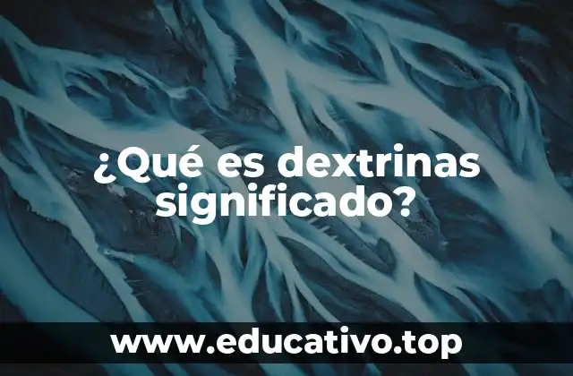 ¿Qué es dextrinas significado?