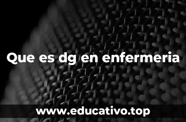 Que es dg en enfermeria