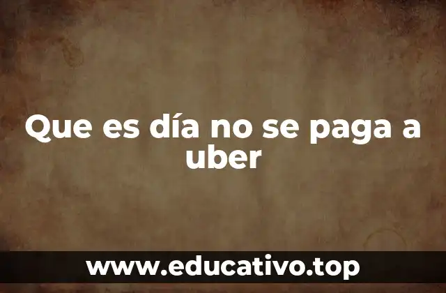 Que es día no se paga a uber