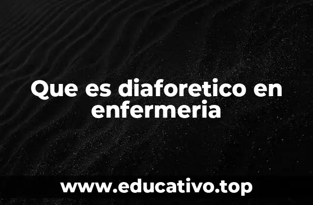 Que es diaforetico en enfermeria