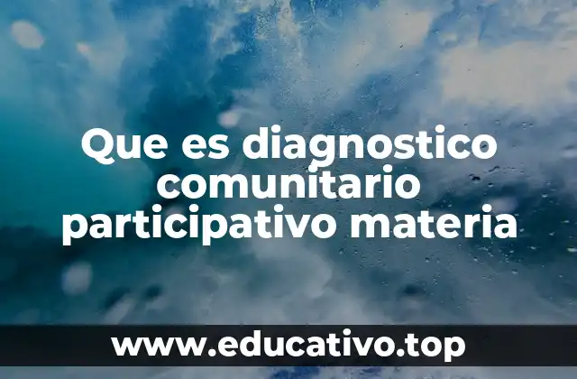 Que es diagnostico comunitario participativo materia