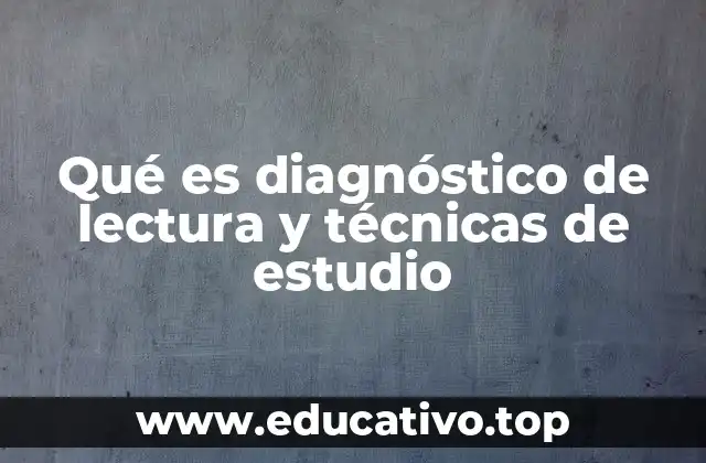 Qué es diagnóstico de lectura y técnicas de estudio