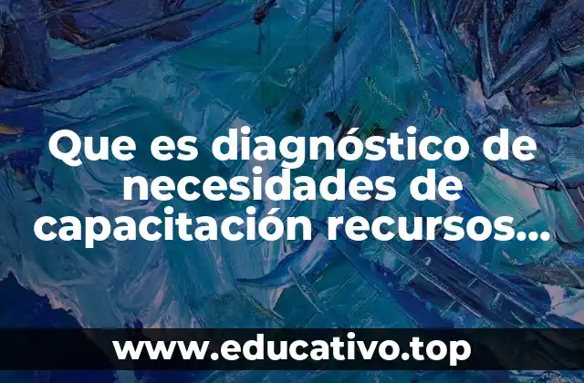 Cómo preparar una organización para un diagnóstico de necesidades de capacitación
