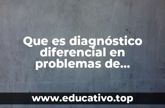Que es diagnóstico diferencial en problemas de aprendizaje