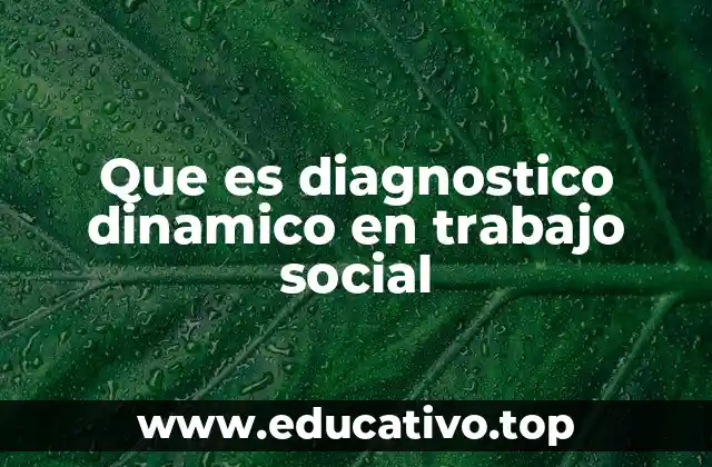 Que es diagnostico dinamico en trabajo social