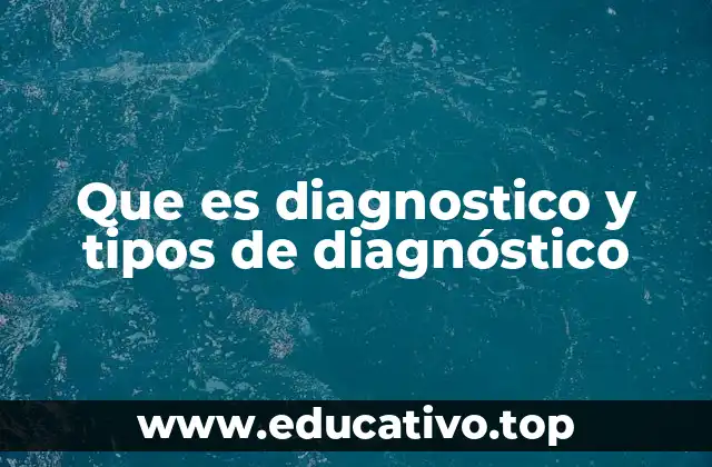 Que es diagnostico y tipos de diagnóstico