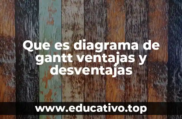 Que es diagrama de gantt ventajas y desventajas