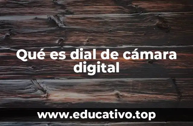 Qué es dial de cámara digital