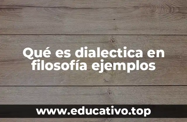 Qué es dialectica en filosofía ejemplos