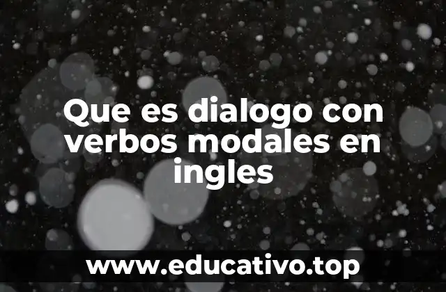 Que es dialogo con verbos modales en ingles