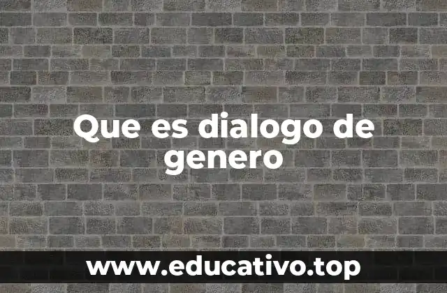 Que es dialogo de genero