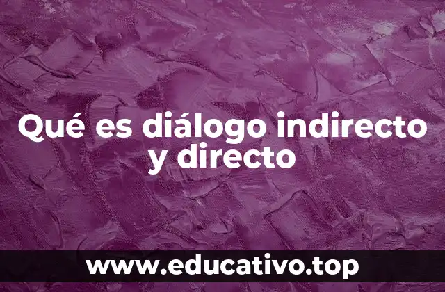 Diferencias entre el diálogo directo e indirecto en la narración