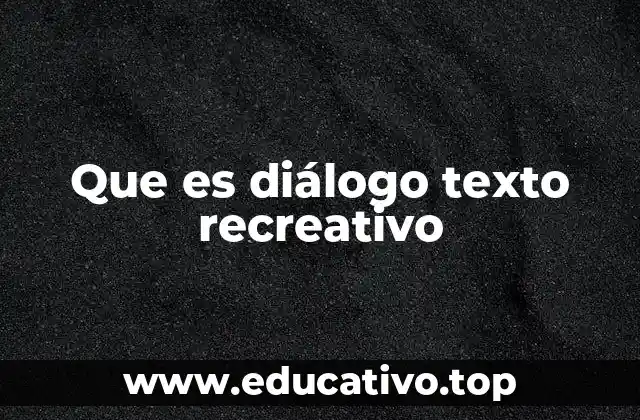 Que es diálogo texto recreativo