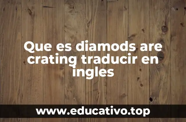 Que es diamods are crating traducir en ingles
