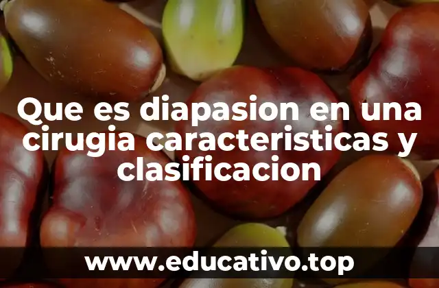 Que es diapasion en una cirugia caracteristicas y clasificacion