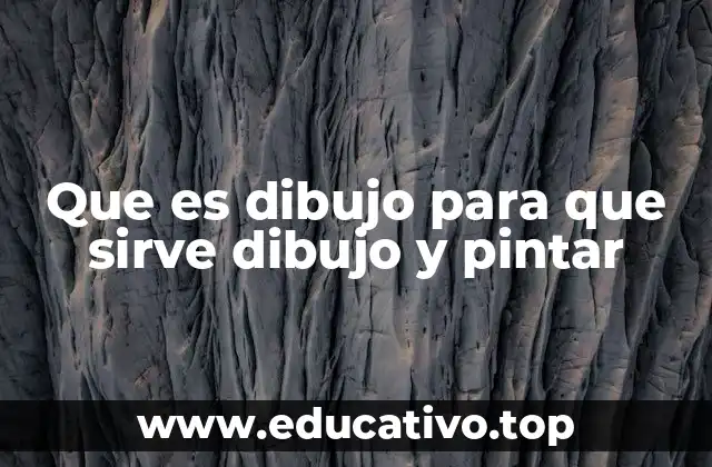 Que es dibujo para que sirve dibujo y pintar