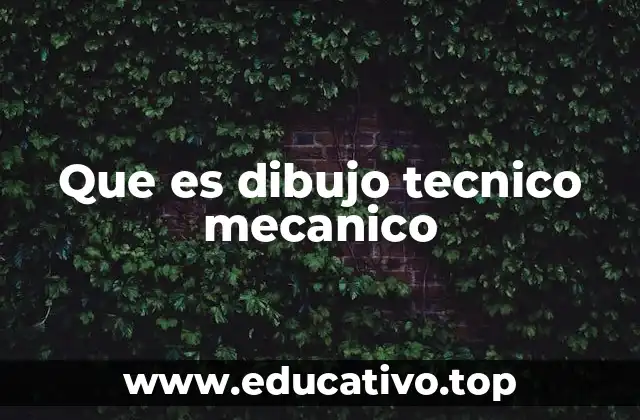 Que es dibujo tecnico mecanico