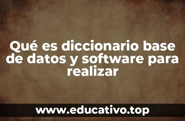 Qué es diccionario base de datos y software para realizar