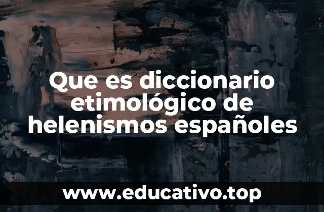 Que es diccionario etimológico de helenismos españoles