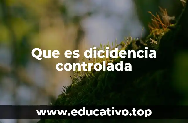 Que es dicidencia controlada