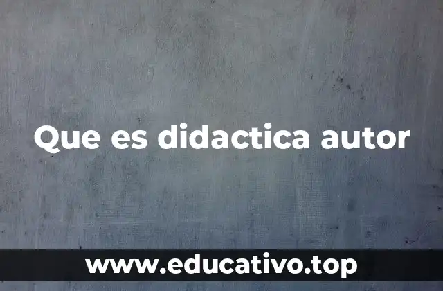Que es didactica autor